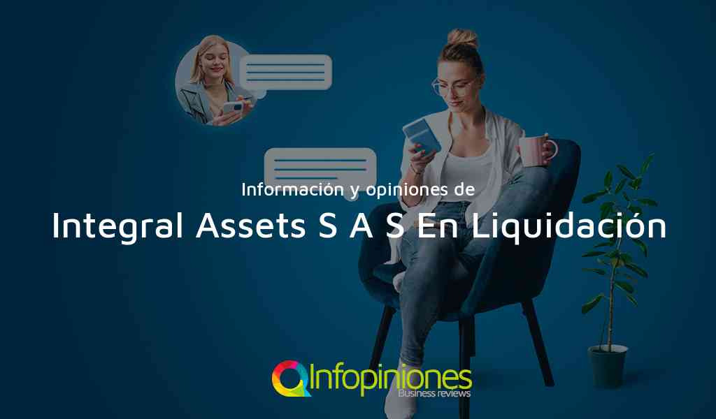 Información y opiniones sobre Integral Assets S A S En Liquidación de Bogotá, D.C.